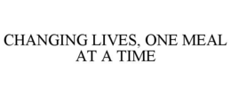 CHANGING LIVES, ONE MEAL AT A TIME trademark