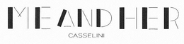 ME AND HER CASSELINI trademark