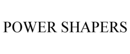 POWER SHAPERS trademark