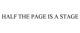 HALF THE PAGE IS A STAGE trademark