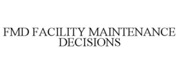 FMD FACILITY MAINTENANCE DECISIONS trademark