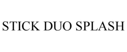 STICK DUO SPLASH trademark