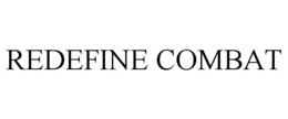 REDEFINE COMBAT trademark