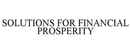 SOLUTIONS FOR FINANCIAL PROSPERITY trademark