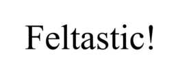FELTASTIC! trademark