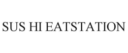 SUS HI EATSTATION trademark