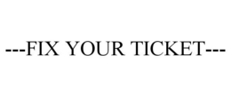 ---FIX YOUR TICKET--- trademark