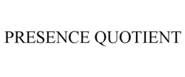 PRESENCE QUOTIENT trademark