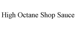 HIGH OCTANE SHOP SAUCE trademark