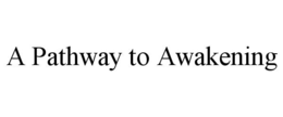A PATHWAY TO AWAKENING trademark