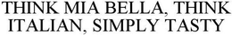 THINK MIA BELLA, THINK ITALIAN, SIMPLY TASTY trademark