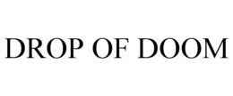 DROP OF DOOM trademark