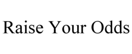 RAISE YOUR ODDS trademark