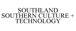 SOUTHLAND SOUTHERN CULTURE + TECHNOLOGY trademark