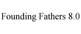 FOUNDING FATHERS 8.0 trademark