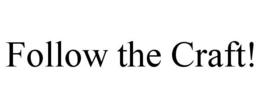 FOLLOW THE CRAFT! trademark