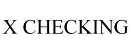 X CHECKING trademark