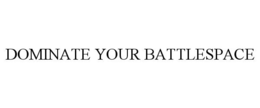 DOMINATE YOUR BATTLESPACE trademark