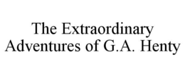 THE EXTRAORDINARY ADVENTURES OF G.A. HENTY trademark