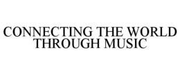 CONNECTING THE WORLD THROUGH MUSIC trademark