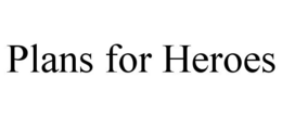 PLANS FOR HEROES trademark