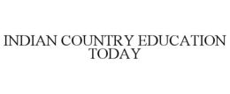 INDIAN COUNTRY EDUCATION TODAY trademark