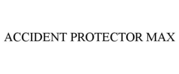 ACCIDENT PROTECTOR MAX trademark