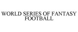 WORLD SERIES OF FANTASY FOOTBALL trademark