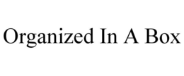 ORGANIZED IN A BOX trademark