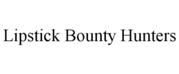LIPSTICK BOUNTY HUNTERS trademark