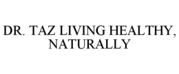 DR. TAZ LIVING HEALTHY, NATURALLY trademark