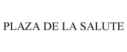 PLAZA DE LA SALUTE trademark
