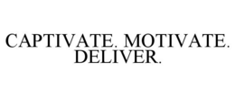 CAPTIVATE. MOTIVATE. DELIVER. trademark