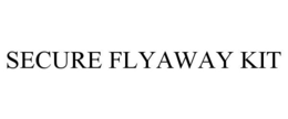 SECURE FLYAWAY KIT trademark