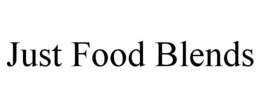JUST FOOD BLENDS trademark