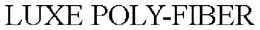 LUXE POLY-FIBER trademark