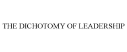 THE DICHOTOMY OF LEADERSHIP trademark