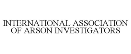 INTERNATIONAL ASSOCIATION OF ARSON INVESTIGATORS trademark