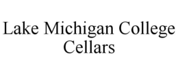 LAKE MICHIGAN COLLEGE CELLARS trademark