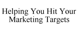 HELPING YOU HIT YOUR MARKETING TARGETS trademark