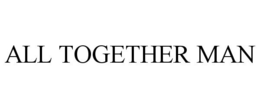 ALL TOGETHER MAN trademark