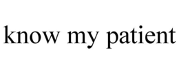 KNOW MY PATIENT trademark