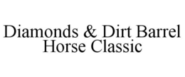 DIAMONDS & DIRT BARREL HORSE CLASSIC trademark