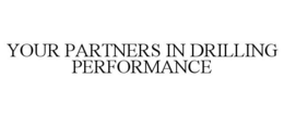 YOUR PARTNERS IN DRILLING PERFORMANCE trademark