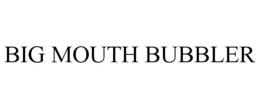 BIG MOUTH BUBBLER trademark