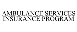 AMBULANCE SERVICES INSURANCE PROGRAM trademark