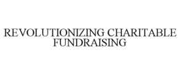 REVOLUTIONIZING CHARITABLE FUNDRAISING trademark