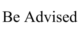 BE ADVISED trademark