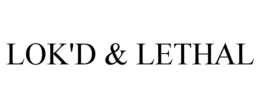 LOK'D & LETHAL trademark