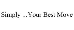 SIMPLY ...YOUR BEST MOVE trademark